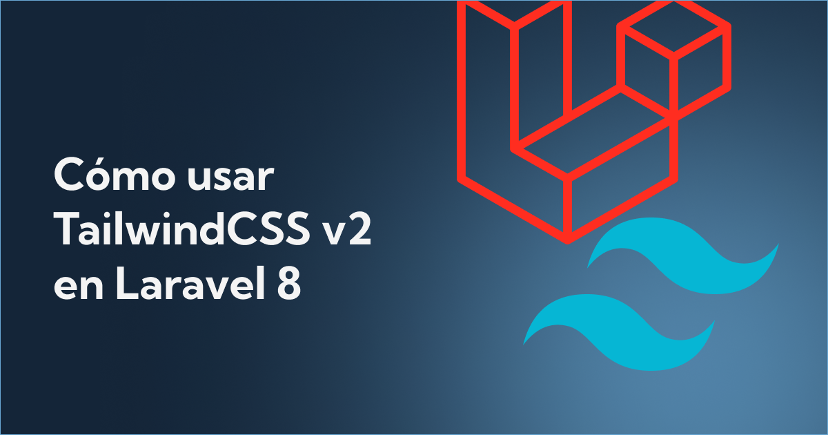 Cómo usar TailwindCSS v2 en Laravel 8